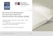 Die Deutsche Biographie - Vernetzung mittels der Gemeinsamen Normdatei (GND) Workshop Mehr Personen – Mehr Daten – Mehr Repositorien 4. - 6. März 2013,