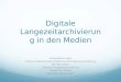 Digitale Langezeitarchivierung in den Medien Universität zu Köln Historisch Kulturwissenschaftliche Informationsverarbeitung WS 2011/2012 Digitale Langezeitarchivierung