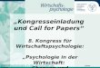 Kongresseinladung und Call for Papers 8. Kongress für Wirtschaftspsychologie: Psychologie in der Wirtschaft: Chancen und Herausforderungen 1 