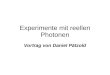 Experimente mit reellen Photonen Vortrag von Daniel Pätzold