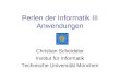Perlen der Informatik III Anwendungen Christian Scheideler Institut für Informatik Technische Universität München