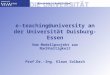 E-teaching@university an der Universität Duisburg-Essen Vom Modellprojekt zur Nachhaltigkeit Prof.Dr.-Ing. Klaus Solbach