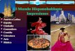El Mundo Hispanohablante Impresiones América Latina América Latina España España Ciudades Costumbres Comida Literatura Arte Música Música