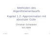 10.11.2013Kapitel 11 Methoden des Algorithmenentwurfs Kapitel 1.2: Approximation mit absoluter Güte Christian Scheideler SS 2009