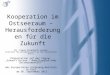 Kooperation im Ostseeraum – Herausforderungen für die Zukunft Dr. Claus-Friedrich Laaser (Institut für Weltwirtschaft an der Universität Kiel) Präsentation