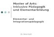 Master of Arts: Inklusive Pädagogik und Elementarbildung Elementar- und Integrationspädagogik Dr. Arno Koch
