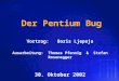 Der Pentium Bug Vortrag: Boris Ljepoja Ausarbeitung: Thomas Pfennig & Stefan Rosenegger 30. Oktober 2002