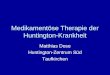 Medikamentöse Therapie der Huntington-Krankheit Matthias Dose Huntington-Zentrum Süd Taufkirchen
