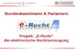 Projekt: E-Recht die elektronische Rechtserzeugung Bundeskanzleramt & Parlament