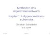 10.11.2013Kapitel 11 Methoden des Algorithmenentwurfs Kapitel 1.4:Approximations- schemata Christian Scheideler SS 2009