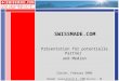 SWISSMADE.COM Präsentation für potentielle Partner und Medien Zürich, Februar 2006 Derzeit: Google-Ranking 5 - 1300 Besucher – 10 Bestellungen/Tag