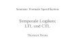 Temporale Logiken: LTL und CTL Thorsten Bruns Seminar: Formale Spezifikation