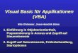 Visual Basic für Applikationen (VBA) 1. Einführung in Objektorientiertheit, Pogrammierung in Access und Zugriff auf Steuerelemente 2. Zugriff auf Datenelemente,