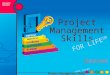 Project Management Skills FOR LIFE SM [Datum hier einsetzen] [Name des Kursleiters] PROJEKTE MANAGEN FOR LIFE SM INITIIERUNG PLANUNG AUSFÜHRUNG STEUERUNG