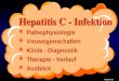 Flögel 9/05 Hepatitis C - Infektion Pathophysiologie Klinik - Diagnostik Therapie - Verlauf Ausblick Viruseigenschaften