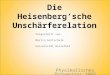 Die Heisenbergsche Unschärferelation Physikalisches Proseminar 2009 Vorgestellt von: Martin Gottschalk Universität Bielefeld