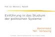 TU Dresden - Institut für Politikwissenschaft - Prof. Dr. Werner J. Patzelt Einführung in das Studium der politischen Systeme Prof. Dr. Werner J. Patzelt