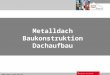 Www.dach-zentrum.de Metalldach Dachaufbau1 Metalldach Baukonstruktion Dachaufbau