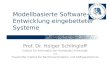 Modellbasierte Software- Entwicklung eingebetteter Systeme Prof. Dr. Holger Schlingloff Institut für Informatik der Humboldt Universität und Fraunhofer