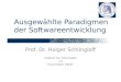 Ausgewählte Paradigmen der Softwareentwicklung Prof. Dr. Holger Schlingloff Institut für Informatik und Fraunhofer FIRST