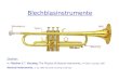 Blechblasinstrumente Quellen: N. Fletcher & T. Rossing: The Physics of Musical Instruments, 2 nd Edition, Springer 1999 Musical Instruments, v1.0a, 1992