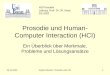 10.10.2002Ingmar Steiner: Prosodie und HCI1 Prosodie und Human- Computer Interaction (HCI) Ein Überblick über Merkmale, Probleme und Lösungsansätze HS