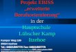 Projekt EBISS erweiterte Berufsorientierung in der Hauptschule Lübscher Kamp Itzehoe Kamper Weg 100 25524 Itzehoe Tel.: 04821/897770 Fax: 04821/897779