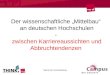 Der wissenschaftliche Mittelbau an deutschen Hochschulen - zwischen Karriereaussichten und Abbruchtendenzen Name der Veranstaltung