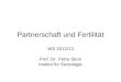 Partnerschaft und Fertilität WS 2012/13 Prof. Dr. Petra Stein Institut für Soziologie