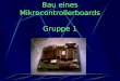 Bau eines Mikrocontrollerboards Gruppe 1 Inhalt Arbeitsauftrag Protokoll Prüfverfahren und Prüfbericht Reparaturbericht Bauanleitung Verbesserungsvorschläge