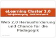 Web 2.0 Herausforderung und Chance für die Pädagogik eLearning Cluster 2.0 Frühjahrstagung 2008 Innsbruck Mag. Köll Patricia