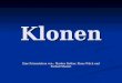 Klonen Eine Präsentation von : Markus Rother, Klaus Wilch und Farhad Shateri
