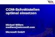 COM-Schnittstellen optimal einsetzen Michael Willers mwillers@microsoft.com Microsoft GmbH