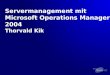 Servermanagement mit Microsoft Operations Manager 2004 Thorvald Kik