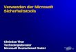Verwenden der Microsoft Sicherheitstools Christian Thor Technologieberater Microsoft Deutschland GmbH