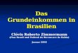 Das Grundeinkommen in Brasilien Clóvis Roberto Zimmermann (Fian Brasil und Federal do Reconcavo da Bahia) Januar 2010