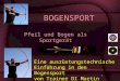 1 Pfeil und Bogen als Sportgerät BOGENSPORT Eine ausrüstungstechnische Einführung in den Bogensport von Trainer DI Martin Ptacnik