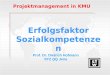Erfolgsfaktor Sozialkompetenzen Projektmanagement in KMU Prof. Dr. Dietrich Hofmann STZ QQ Jena