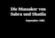 Die Massaker von Sabra und Shatila September 1982