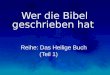 Wer die Bibel geschrieben hat Reihe: Das Heilige Buch (Teil 1) Reihe: Das Heilige Buch (Teil 1)