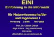 EINI Einführung in die Informatik für Naturwissenschaftler und Ingenieure I Vorlesung 2 SWS WS 99/00 Prof. Dr. Gisbert Dittrich (Dipl.-Inform. Jörg Westbomke)