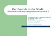 Der Fremde in der Stadt: Die Großstadt als Integrationsmaschine ? S Zuwanderung - Stadtentwicklung 3. Sitzung (05.11.08) TU Chemnitz Professur Soziologie