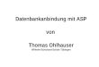Datenbankanbindung mit ASP von Thomas Ohlhauser Wilhelm-Schickard-Schule Tübingen