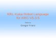 KRL Kuka Robot Language für KRC V5.3.5 Referent: Gregor Franz