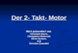 Der 2- Takt- Motor Wird präsentiert von Christoph Ewers, Christopher Bäckeralf, Oliver Gertzen, und Christian Zawadzki