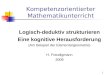 Kompetenzorientierter Mathematikunterricht Logisch-deduktiv strukturieren Eine kognitive Herausforderung (Am Beispiel der Elementargeometrie) H. Freudigmann