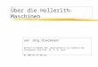 Über die Hollerith- Maschinen von Jörg Dieckmann Referat im Rahmen des Hauptseminars zur Didaktik der Informatik bei Prof. Dr. K.-D. Graf WS 2002/03 FU-Berlin