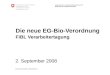 Eidgenössisches Volkswirtschaftsdepartement EVD Bundesamt für Landwirtschaft BLW Die neue EG-Bio-Verordnung FiBL Verarbeitertagung 2. September 2008 Referenz/Aktenzeichen: