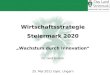 Wirtschaftsstrategie Steiermark 2020 Wachstum durch Innovation Dr. Gerd Gratzer 25. Mai 2011 Györ, Ungarn