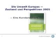 1 Die Umwelt Europas Zustand und Perspektiven 2005 Eine Kurzdarstellung Eine Kurzdarstellung